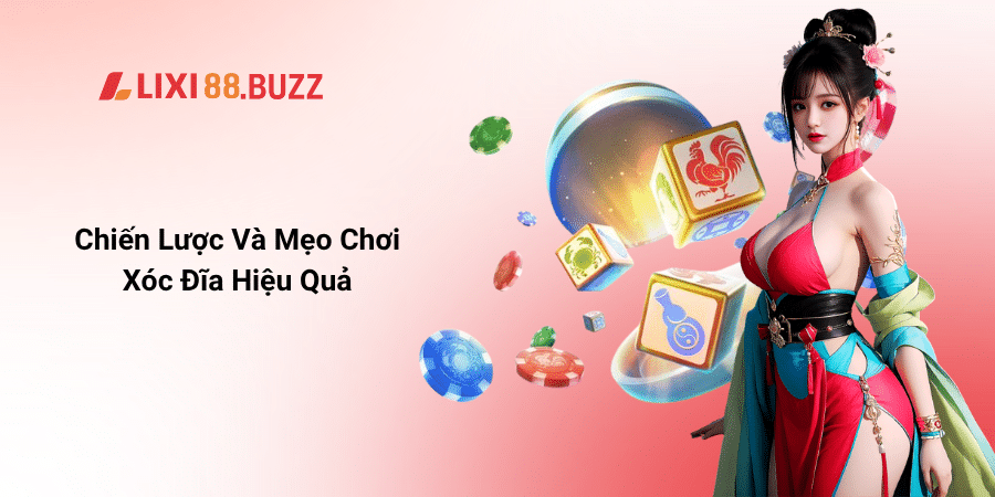 Chiến Lược Và Mẹo Chơi Xóc Đĩa Hiệu Quả