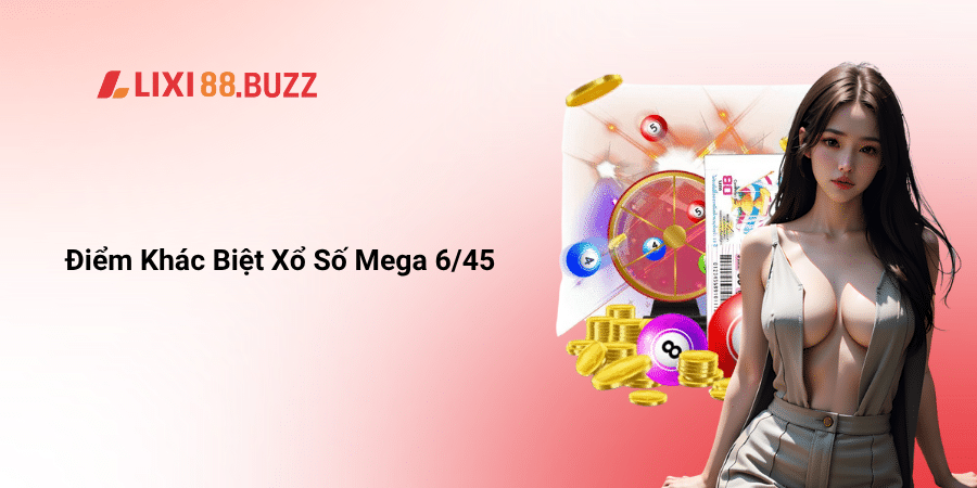 Điểm Khác Biệt Xổ Số Mega 6/45