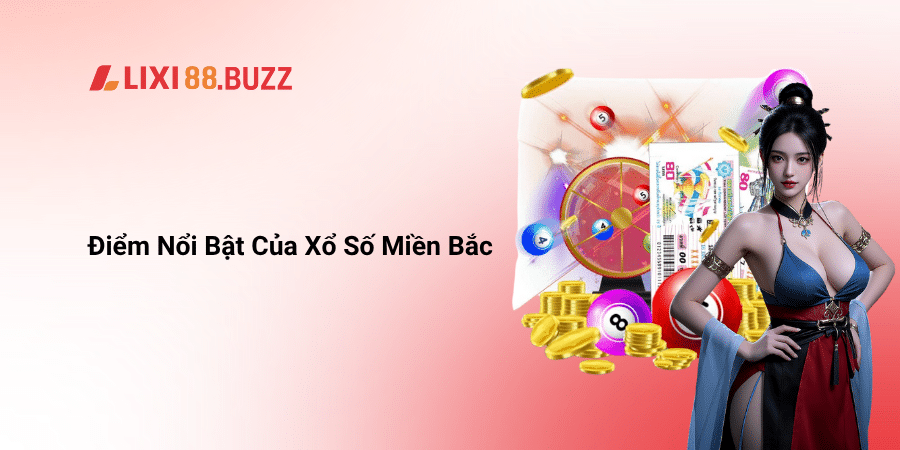 Điểm Nổi Bật Của Xổ Số Miền Bắc