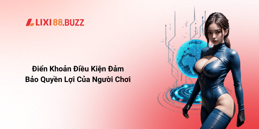 Điển Khoản Điều Kiện Đảm Bảo Quyền Lợi Của Người Chơi
