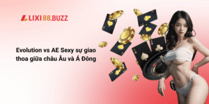 Evolution vs AE Sexy sự giao thoa giữa châu Âu và Á Đông