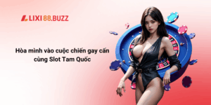 Hòa mình vào cuộc chiến gay cấn cùng Slot Tam Quốc