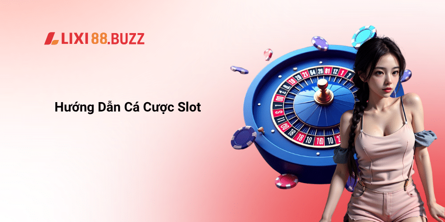 Hướng Dẫn Cá Cược Slot