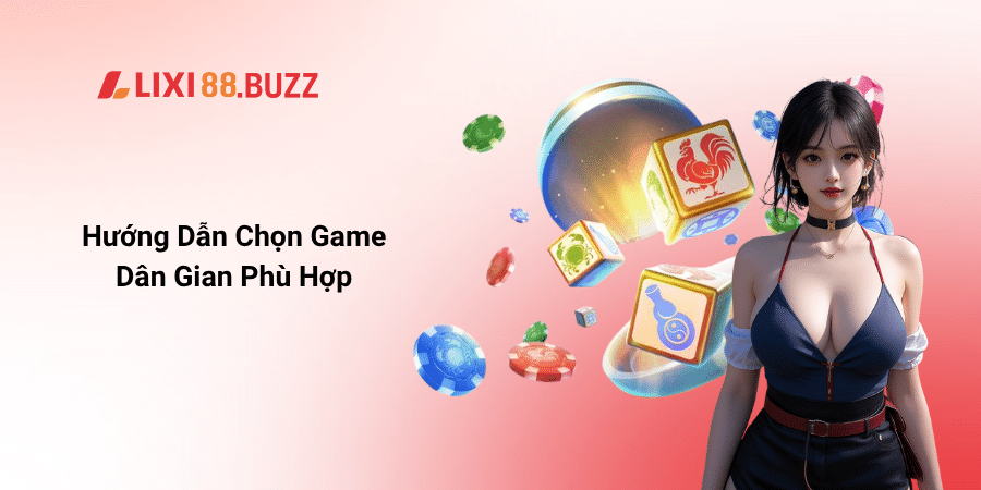 Hướng Dẫn Chọn Game Dân Gian Phù Hợp