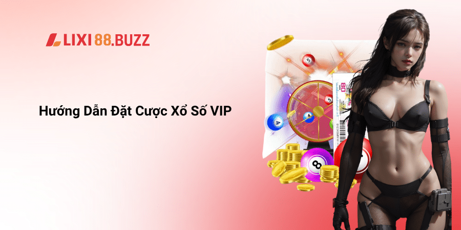 Hướng Dẫn Đặt Cược Xổ Số VIP