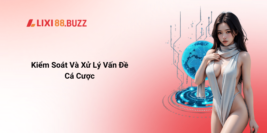 Kiểm Soát Và Xử Lý Vấn Đề Cá Cược