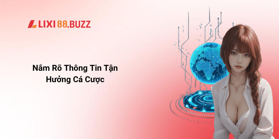 Nắm rõ thông tin và tận hưởng dịch vụ cá cược