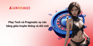 Play Tech và Pragmatic sự cân bằng giữa truyền thống và đổi mới