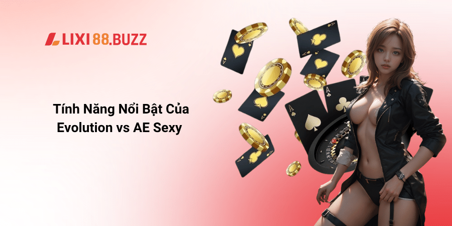 Tính Năng Nổi Bật Của Evolution vs AE Sexy