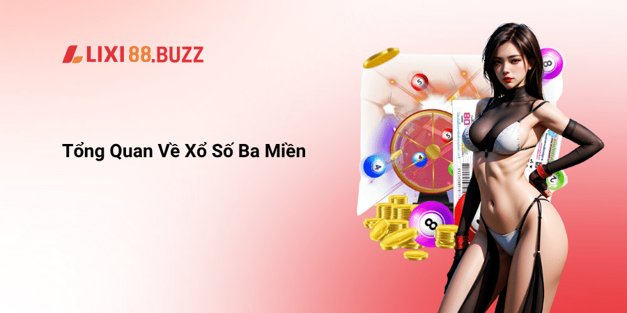 Tổng Quan Về Xổ Số Ba Miền