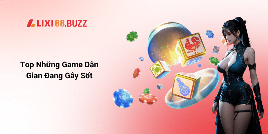 Top Những Game Dân Gian Đang Gây Sốt