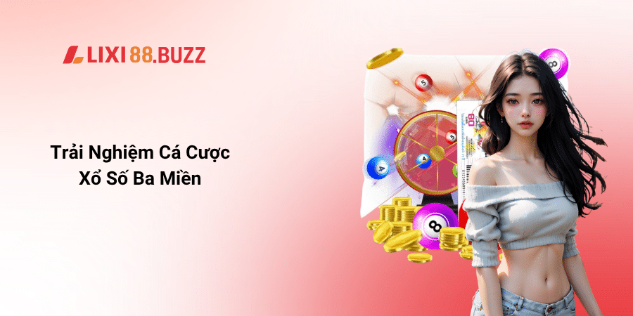Trải Nghiệm Cá Cược Xổ Số Ba Miền