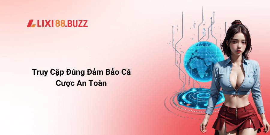 Truy Cập Đúng Đảm Bảo Cá Cược An Toàn
